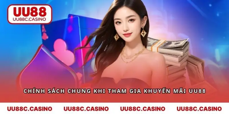 Chính sách chung khi tham gia khuyến mãi UU88