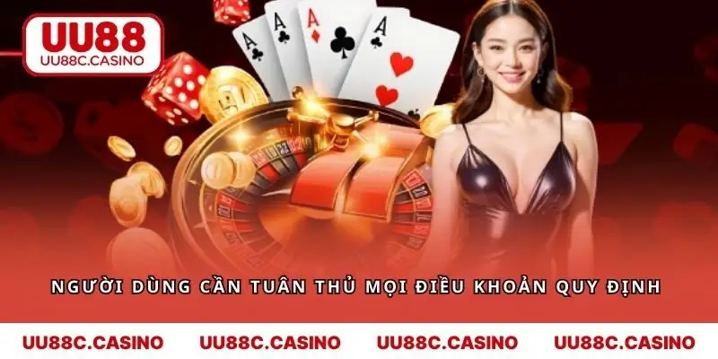 Người dùng cần tuân thủ mọi điều khoản quy định 