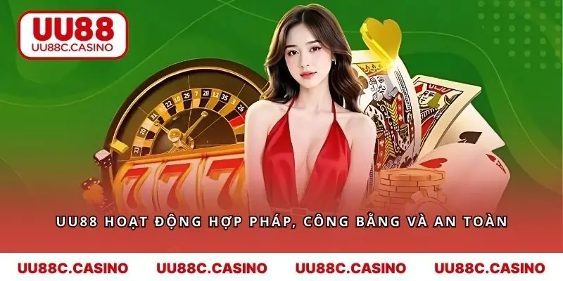 UU88 hoạt động hợp pháp, công bằng và an toàn