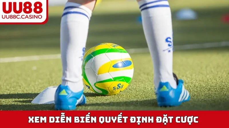 Xem diễn biến quyết định đặt cược